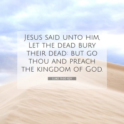Picture 07 - Luke 9:60 KJV - Jesus said unto him, Let the dead bury their - Bible Verse Picture