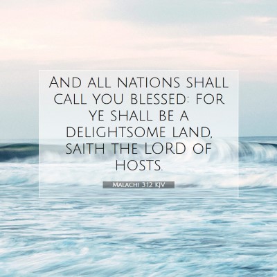 Picture 07 - Malachi 3:12 KJV - And all nations shall call you blessed: for ye - Bible Verse Picture