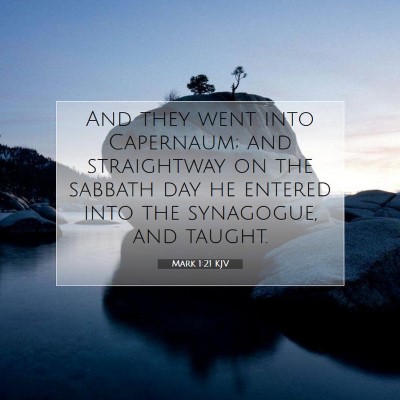 Picture 07 - Mark 1:21 KJV - And they went into Capernaum; and straightway on - Bible Verse Picture