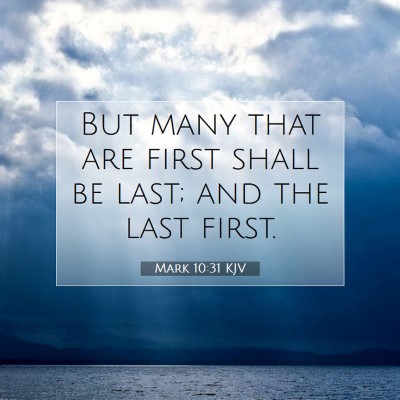 Picture 07 - Mark 10:31 KJV - But many that are first shall be last; and the - Bible Verse Picture