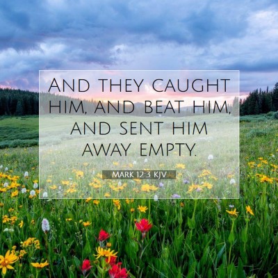 Picture 07 - Mark 12:3 KJV - And they caught him, and beat him, and sent him - Bible Verse Picture