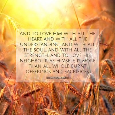 Picture 07 - Mark 12:33 KJV - And to love him with all the heart, and with all - Bible Verse Picture