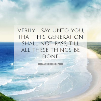 Picture 07 - Mark 13:30 KJV - Verily I say unto you, that this generation shall - Bible Verse Picture