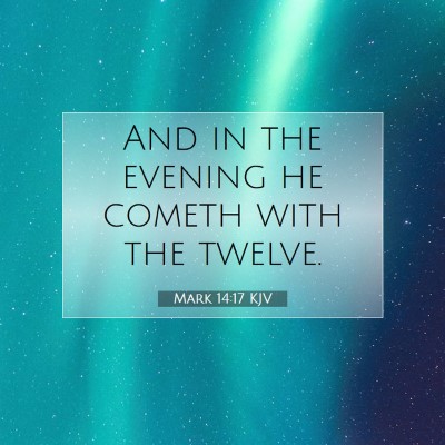 Picture 07 - Mark 14:17 KJV - And in the evening he cometh with the - Bible Verse Picture