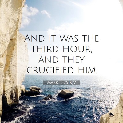 Picture 07 - Mark 15:25 KJV - And it was the third hour, and they crucified - Bible Verse Picture