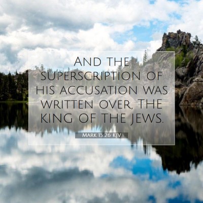 Picture 07 - Mark 15:26 KJV - And the superscription of his accusation was - Bible Verse Picture