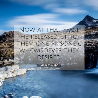 Picture 07 - Mark 15:6 KJV - Now at that feast he released unto them one - Bible Verse Picture