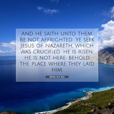 Picture 07 - Mark 16:6 KJV - And he saith unto them, Be not affrighted: Ye - Bible Verse Picture