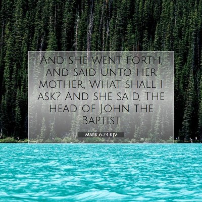 Picture 07 - Mark 6:24 KJV - And she went forth, and said unto her mother, - Bible Verse Picture