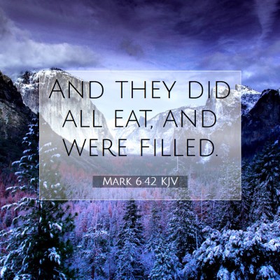 Picture 07 - Mark 6:42 KJV - And they did all eat, and were - Bible Verse Picture