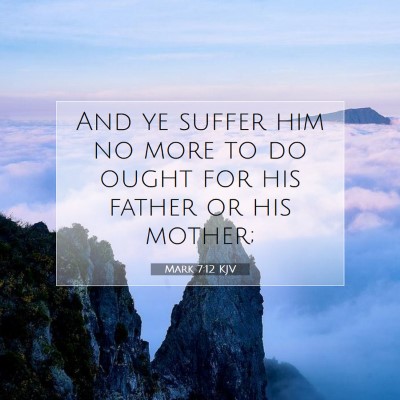 Picture 07 - Mark 7:12 KJV - And ye suffer him no more to do ought for his - Bible Verse Picture