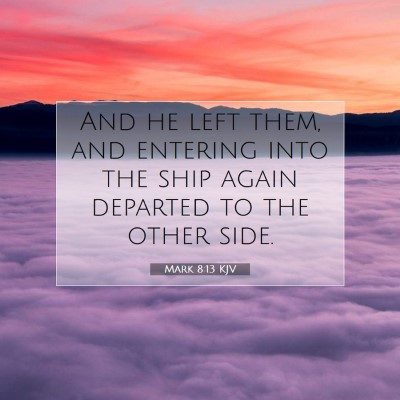 Picture 07 - Mark 8:13 KJV - And he left them, and entering into the ship - Bible Verse Picture
