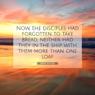 Picture 07 - Mark 8:14 KJV - Now the disciples had forgotten to take bread, - Bible Verse Picture