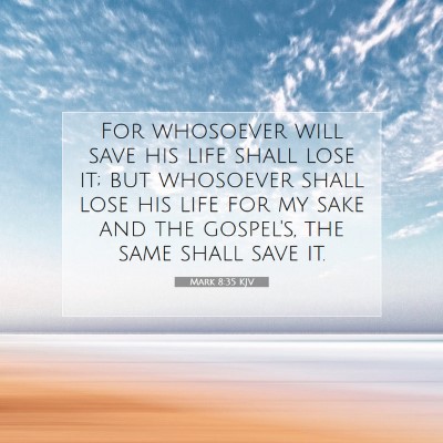 Picture 07 - Mark 8:35 KJV - For whosoever will save his life shall lose it; - Bible Verse Picture