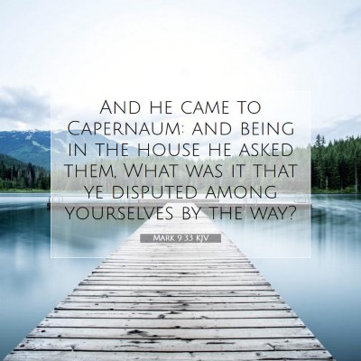 Picture 07 - Mark 9:33 KJV - And he came to Capernaum: and being in the house - Bible Verse Picture