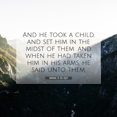 Picture 07 - Mark 9:36 KJV - And he took a child, and set him in the midst of - Bible Verse Picture