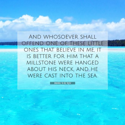 Picture 07 - Mark 9:42 KJV - And whosoever shall offend one of these little - Bible Verse Picture