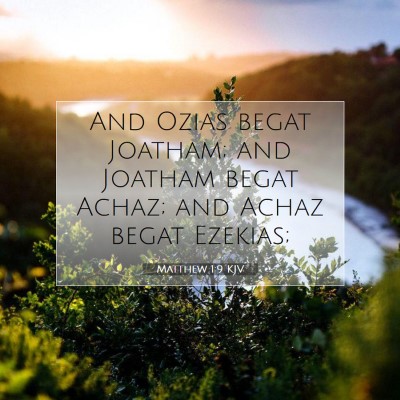 Picture 07 - Matthew 1:9 KJV - And Ozias begat Joatham; and Joatham begat Achaz; - Bible Verse Picture