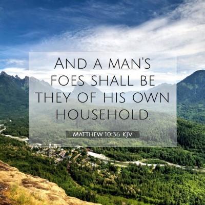 Picture 07 - Matthew 10:36 KJV - And a man's foes shall be they of his own - Bible Verse Picture