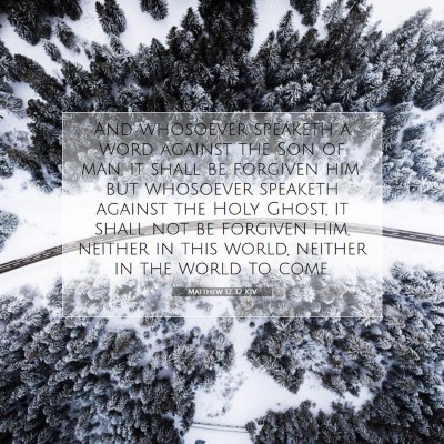 Picture 07 - Matthew 12:32 KJV - And whosoever speaketh a word against the Son of - Bible Verse Picture