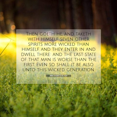 Picture 07 - Matthew 12:45 KJV - Then goeth he, and taketh with himself seven - Bible Verse Picture