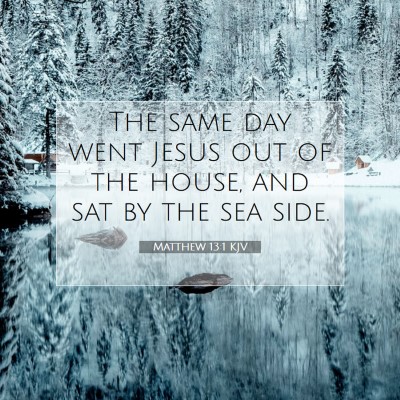 Picture 07 - Matthew 13:1 KJV - The same day went Jesus out of the house, and sat - Bible Verse Picture