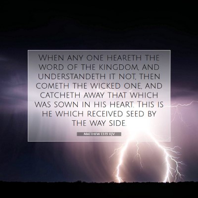 Picture 07 - Matthew 13:19 KJV - When any one heareth the word of the kingdom, and - Bible Verse Picture