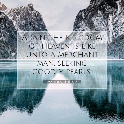 Picture 07 - Matthew 13:45 KJV - Again, the kingdom of heaven is like unto a - Bible Verse Picture