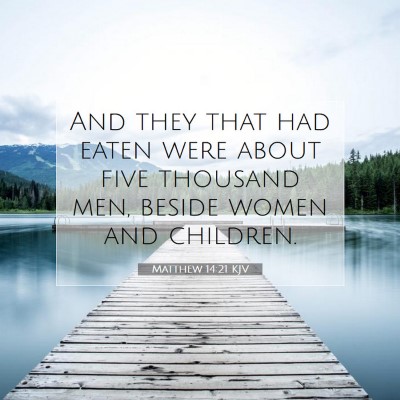 Picture 07 - Matthew 14:21 KJV - And they that had eaten were about five thousand - Bible Verse Picture