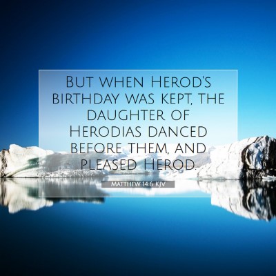 Picture 07 - Matthew 14:6 KJV - But when Herod's birthday was kept, the daughter - Bible Verse Picture
