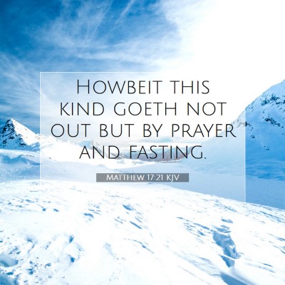 Picture 07 - Matthew 17:21 KJV - Howbeit this kind goeth not out but by prayer and - Bible Verse Picture