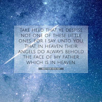 Picture 07 - Matthew 18:10 KJV - Take heed that ye despise not one of these little - Bible Verse Picture