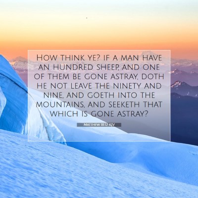 Picture 07 - Matthew 18:12 KJV - How think ye? if a man have an hundred sheep, and - Bible Verse Picture