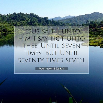 Picture 07 - Matthew 18:22 KJV - Jesus saith unto him, I say not unto thee, Until - Bible Verse Picture