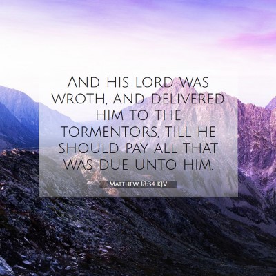 Picture 07 - Matthew 18:34 KJV - And his lord was wroth, and delivered him to the - Bible Verse Picture