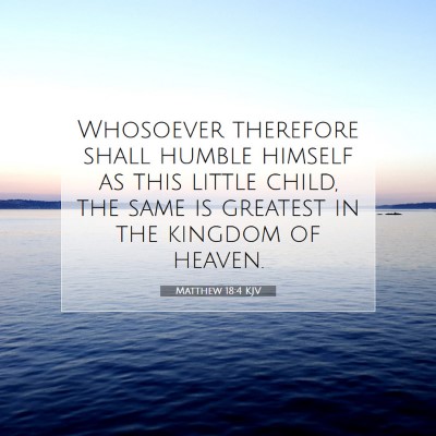 Picture 07 - Matthew 18:4 KJV - Whosoever therefore shall humble himself as this - Bible Verse Picture