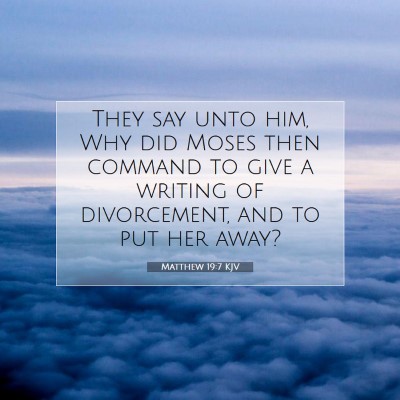 Picture 07 - Matthew 19:7 KJV - They say unto him, Why did Moses then command to - Bible Verse Picture
