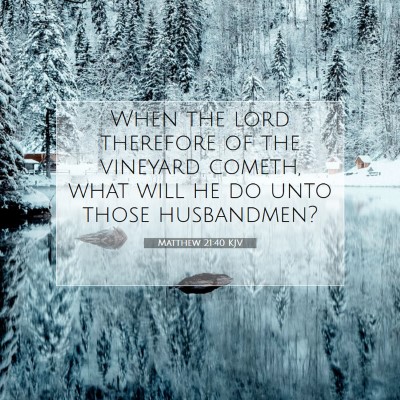 Picture 07 - Matthew 21:40 KJV - When the lord therefore of the vineyard cometh, - Bible Verse Picture