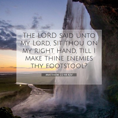 Picture 07 - Matthew 22:44 KJV - The LORD said unto my Lord, Sit thou on my right - Bible Verse Picture