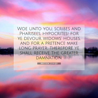 Picture 07 - Matthew 23:14 KJV - Woe unto you, scribes and Pharisees, hypocrites! - Bible Verse Picture