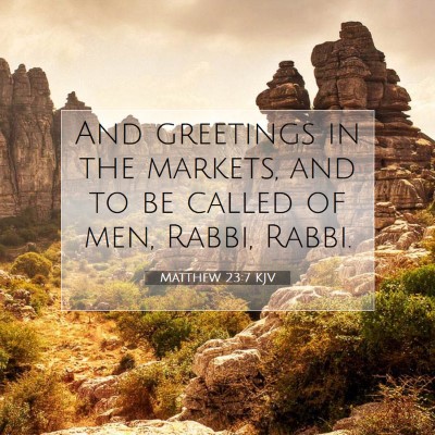 Picture 07 - Matthew 23:7 KJV - And greetings in the markets, and to be called of - Bible Verse Picture