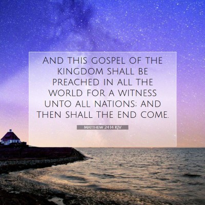 Picture 07 - Matthew 24:14 KJV - And this gospel of the kingdom shall be preached - Bible Verse Picture