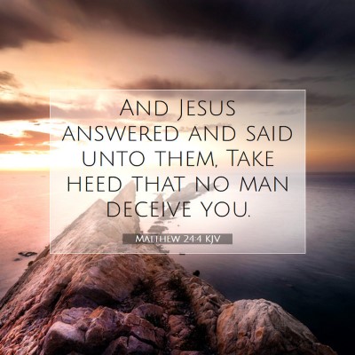 Picture 07 - Matthew 24:4 KJV - And Jesus answered and said unto them, Take heed - Bible Verse Picture