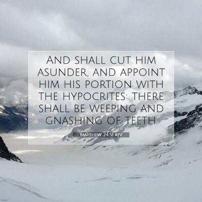 Picture 07 - Matthew 24:51 KJV - And shall cut him asunder, and appoint him his - Bible Verse Picture