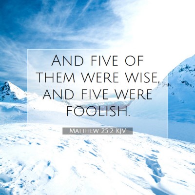Picture 07 - Matthew 25:2 KJV - And five of them were wise, and five were - Bible Verse Picture