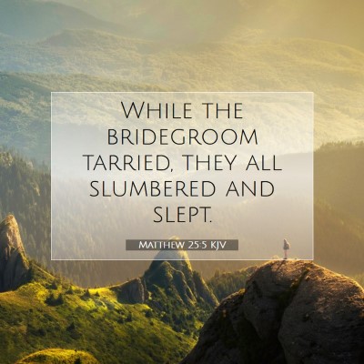 Picture 07 - Matthew 25:5 KJV - While the bridegroom tarried, they all slumbered - Bible Verse Picture