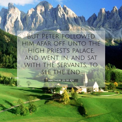 Picture 07 - Matthew 26:58 KJV - But Peter followed him afar off unto the high - Bible Verse Picture
