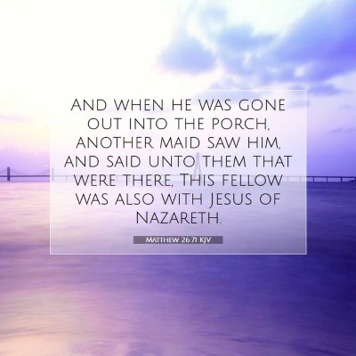 Picture 07 - Matthew 26:71 KJV - And when he was gone out into the porch, another - Bible Verse Picture