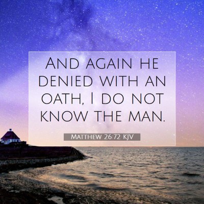 Picture 07 - Matthew 26:72 KJV - And again he denied with an oath, I do not know - Bible Verse Picture