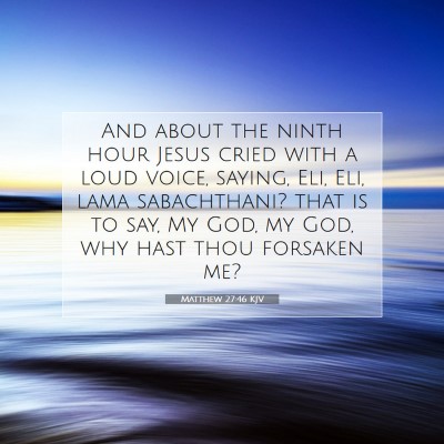 Picture 07 - Matthew 27:46 KJV - And about the ninth hour Jesus cried with a loud - Bible Verse Picture